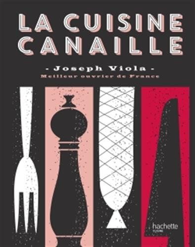 "La cuisine canaille", de Joseph Viola, éditions Hachette Cuisine