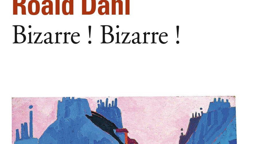 Quinze histoires fantastiques composent le recueil "Bizarre ! Bizarre !" de Roald Dahl paru en 1962 en France aux éditions Gallimard.