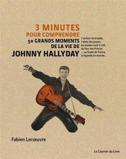 "3 minutes pour comprendre les 50 grands moments de Johnny Hallyday" de Fabien Lecoeuvre aux éditions Le Courrier du Livre