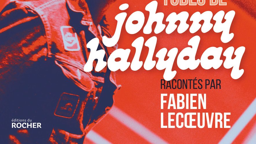 "50 tubes de Johnny Hallyday" de Fabien Lecoeuvre aux éditions du Rocher