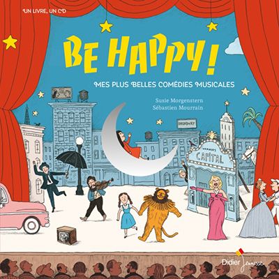 "Be Happy, Mes plus belles comédies musicales" de Susie Morgenstern et Sébastien Mourrain.