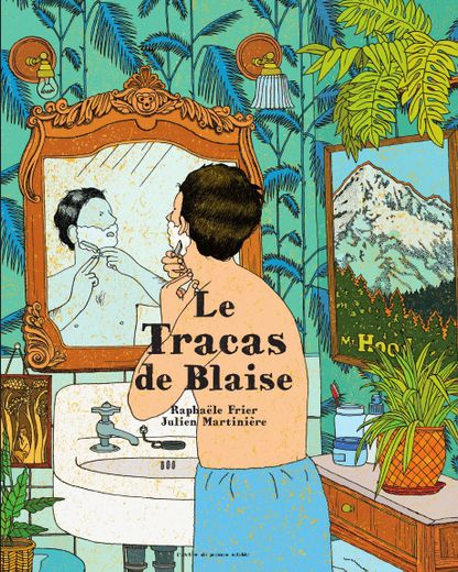 "Le Tracas de Blaise" de Raphaëlle Frière et Julien Martinière.