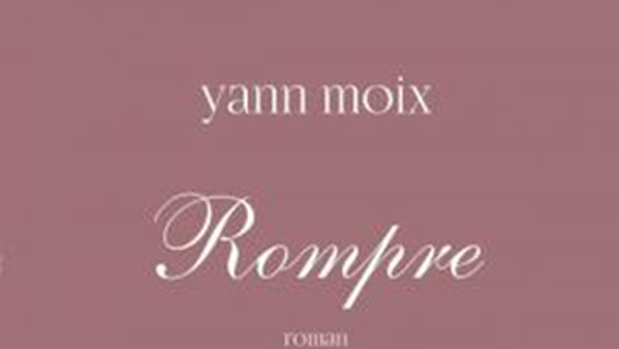 "Rompre" de Yann Moix