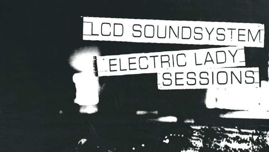 "Electric Lady Sessions" de LCD Soundsystem.