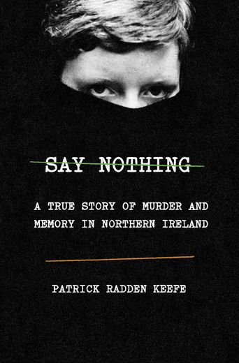 "Say Nothing: A True Story of Murder and Memory in Northern Ireland" de Patrick Radden Keefe a été publié aux éditions Doubleday le 26 février 2019.
