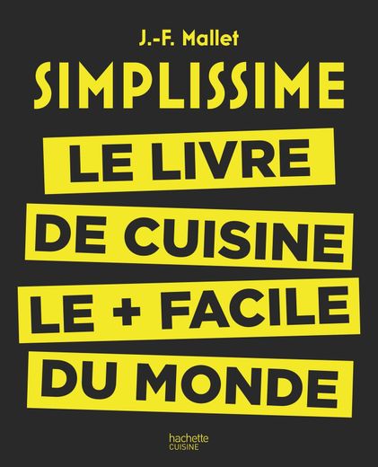 Simplissime, le livre de cuisine le + facile du monde, Jean-François Mallet, Hachette Cuisine, 19,95 euros