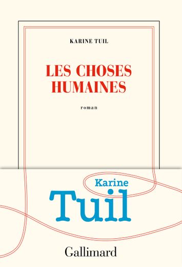 Parmi les livres les plus attendus - et les plus réussis - de cette rentrée, il y a "Les choses humaines" (Gallimard) de Karine Tuil.