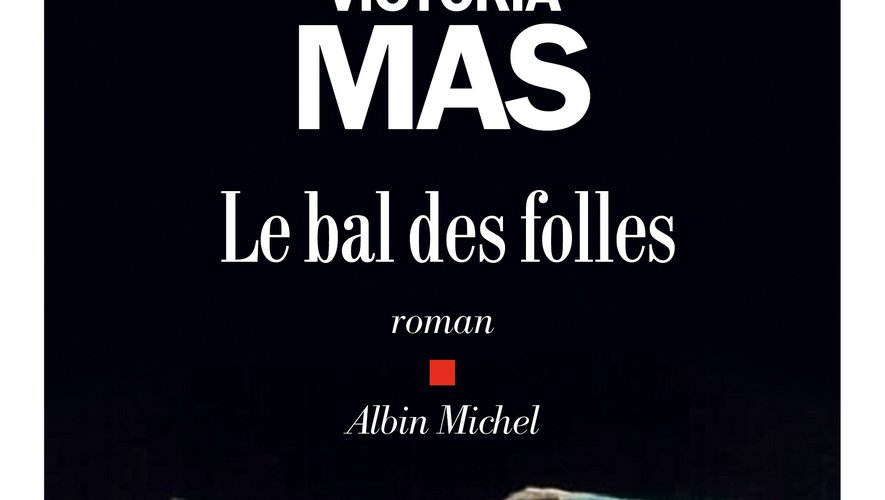 "Le Bal des Folles" de Victoria Mas