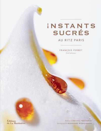 "François Perret, "Instants sucrés au Ritz Paris", Editions de la Martinière