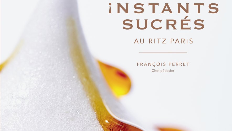"François Perret, "Instants sucrés au Ritz Paris", Editions de la Martinière