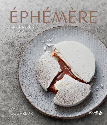 Yann Couvreur, "Ephémère - les desserts à l'assiette de Yann Couvreur", éditions Solar