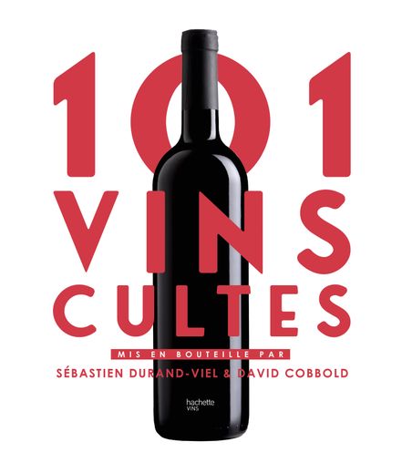 101 vins cultes, Sébastien Durand-Viel et David Cobbold, Hachette pratique, 14,95 euros, parution le 18 septembre