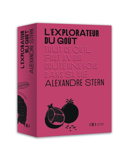 L'Explorateur du Goût - Tout ce qu'il faut avoir goûté une fois dans sa vie, Alexandre Stern, Ducasse Edition, 28 euros, parution le 17 octobre 2019