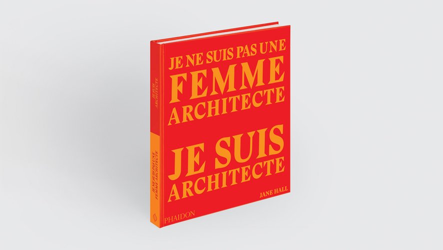"Je ne suis pas une femme architecte, je suis architecte" de Jane Hall