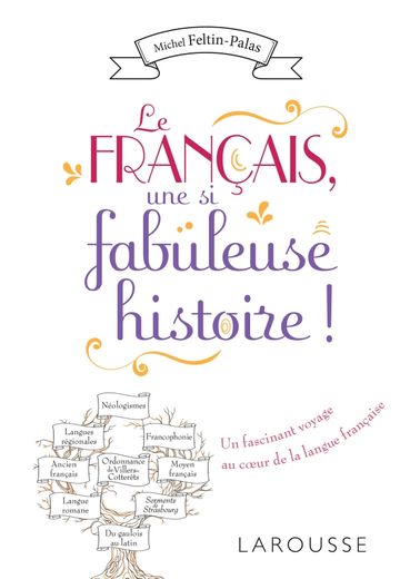 Larousse sort ce jeudi "Le français, une si fabuleuse histoire" du journaliste Michel Feltin-Palas