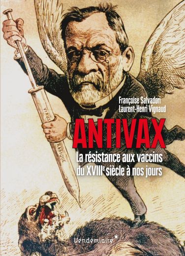 "Antivax, la résistance aux vaccins du XVIIIe siècle à nos jours" de Françoise Salvadori et Laurent-Henri Vignaud, paru en 2019 aux Editions Vendémiaire.