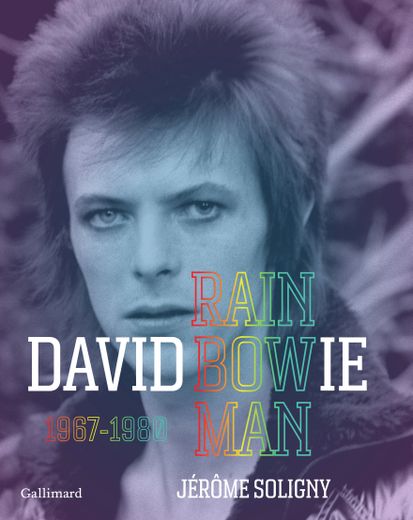 "David Bowie. Rainbow Man, 1967-1980" de Jérôme Soligny
