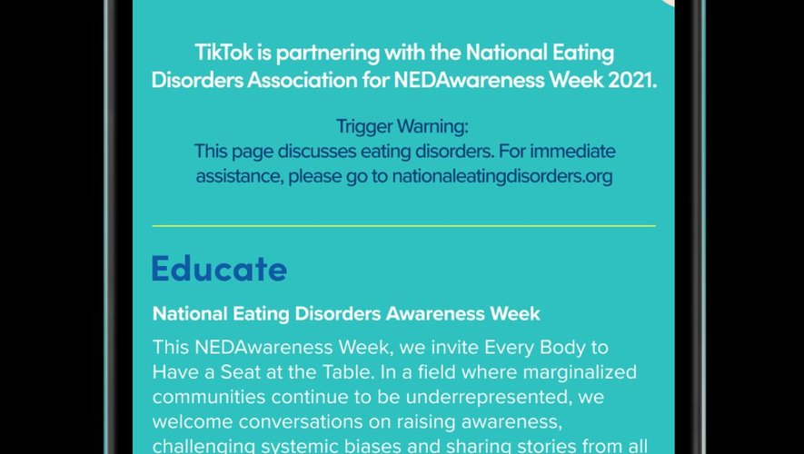 TikTok s'est associé à la National Eating Disorders Association pour proposer une page spéciale avec le hashtag #NEDAwareness permettant d'aborder les problèmes alimentaires et l'image de soi.