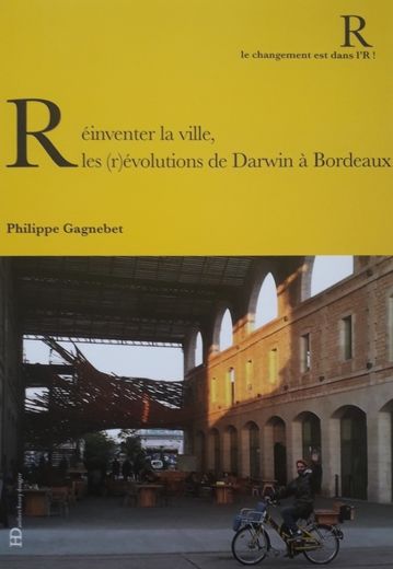 Réinventer la ville, les (r)évolutions de Darwin à Bordeaux, ouvrage paru en 2016 aux éditions Ateliers Henry Dougier.