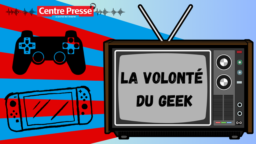 Centre Presse Aveyron propose sa nouvelle émission "La Volonté du Geek".