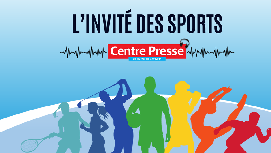 Acte III : Centre Presse Aveyron propose le troisième volet de "L'invité des sports" !